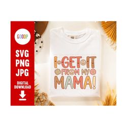 i get it from my mama, mom quote svg, mothers day svg, mama flower png, svg files for cricut, digital download, instant