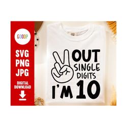 peace out single digits svg, outs single digits im 10 svg, 10 year birthday, digital download, svg files for cricut, ins