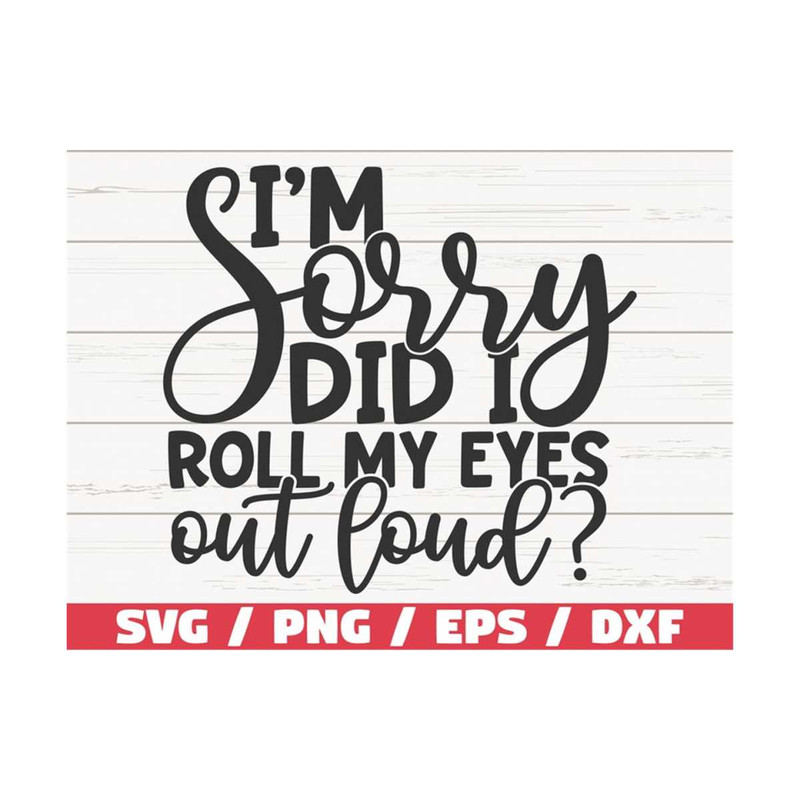 MR-289202383315-im-sorry-did-i-roll-my-eyes-out-loud-svg-cut-file-image-1.jpg