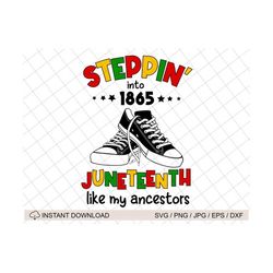 steppin into 1865 juneteenth like my acestors svg, juneteenth since 1865,black freedom svg,juneteenth the real independe