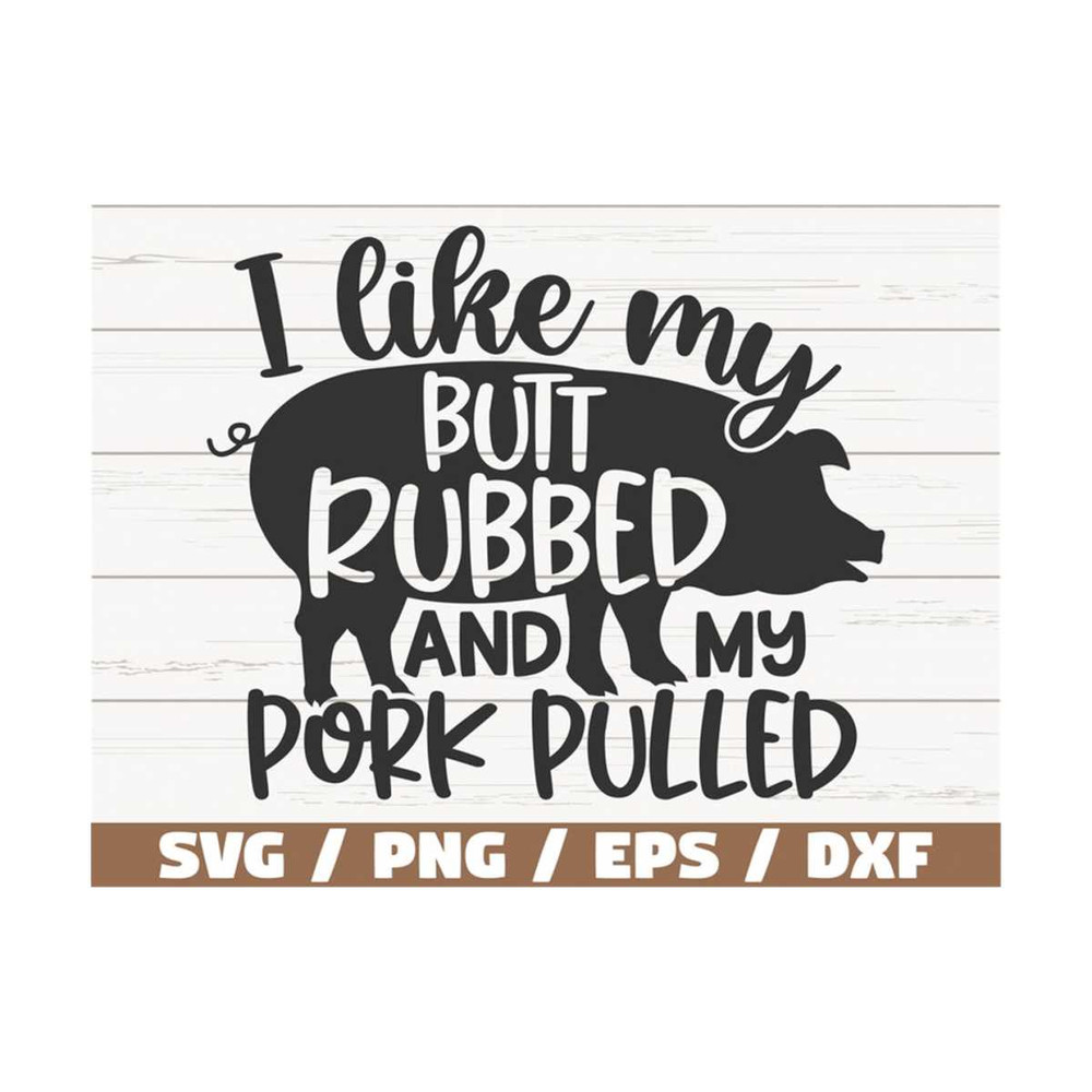 MR-289202385016-i-like-my-butt-rubbed-and-my-pork-pulled-svg-cut-file-image-1.jpg