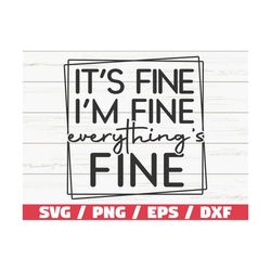It's Fine I'm Fine Everything Is Fine SVG / Cut File / Cricut / Funny Sarcastic Quote SVG / Sassy SVG / Instant Download