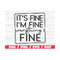 MR-289202385053-its-fine-im-fine-everything-is-fine-svg-cut-file-image-1.jpg