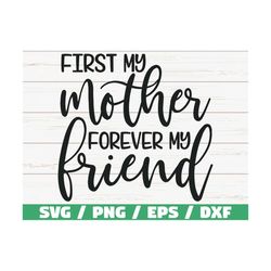 first my mother forever my friend svg / cut file / cricut / commercial use / silhouette / clip art / vector / printable