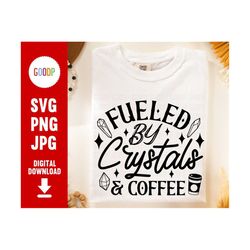 fueled by crystals and coffee, fueled by coffee png, fueled by crystals, svg files for cricut, digital download, instant