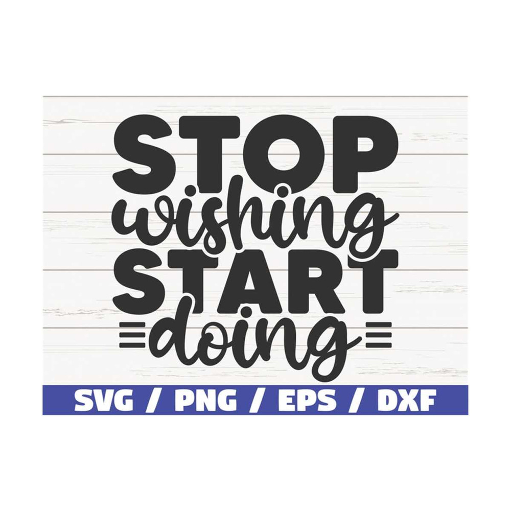 MR-289202385621-stop-wishing-start-doing-svg-cut-file-cricut-commercial-image-1.jpg