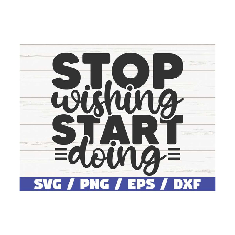 MR-289202385621-stop-wishing-start-doing-svg-cut-file-cricut-commercial-image-1.jpg