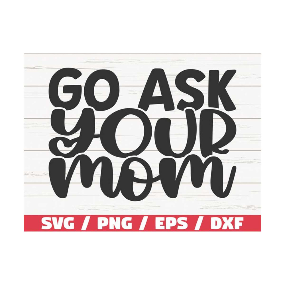 MR-28920239131-go-ask-your-mom-svg-cut-file-cricut-commercial-use-image-1.jpg
