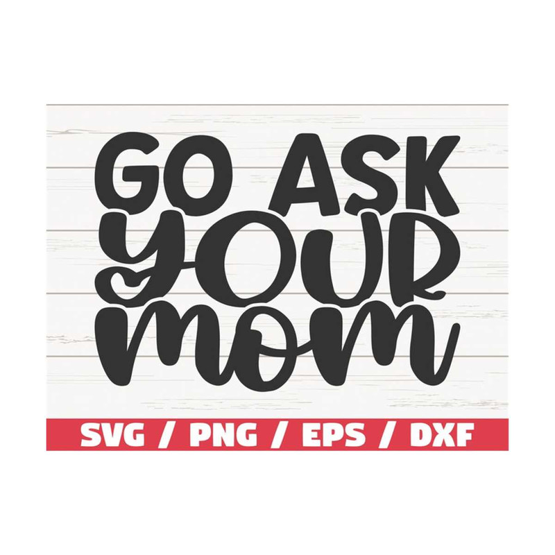 MR-28920239131-go-ask-your-mom-svg-cut-file-cricut-commercial-use-image-1.jpg