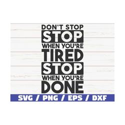 don't stop when you're tired stop when you're done svg / cut file / commercial use / silhouette / motivational svg / ins