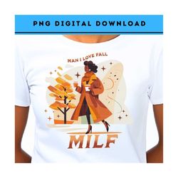 Man I Love Fall PNG Shirt Design MILF Png Funny Autumn Clipart Black Woman Png Retro Fall Png Trendy Clipart Png Shirt D