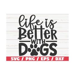 life is better with  dogs svg / cut file / cricut / commercial use / silhouette / clip art / dog mom svg / dog lover