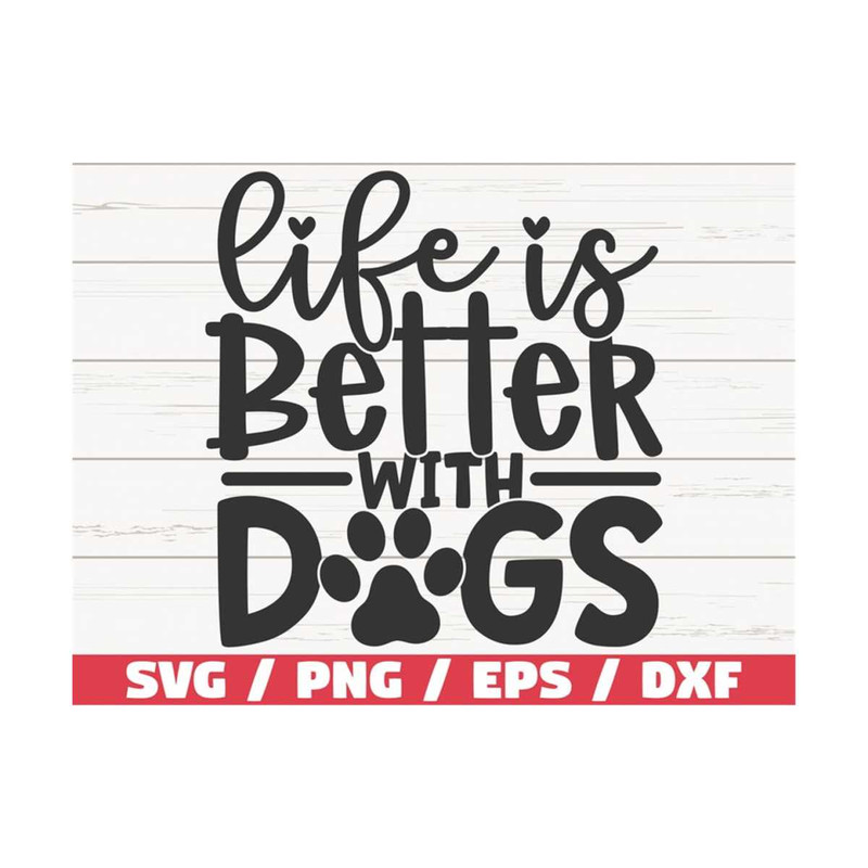 MR-289202391151-life-is-better-with-dogs-svg-cut-file-cricut-commercial-image-1.jpg