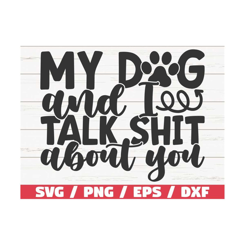 MR-289202391159-me-and-my-dog-talk-shit-about-you-svg-cut-file-cricut-image-1.jpg