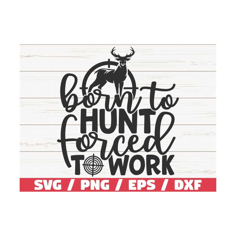 MR-289202391352-born-to-hunt-forced-to-work-svg-cut-file-cricut-image-1.jpg