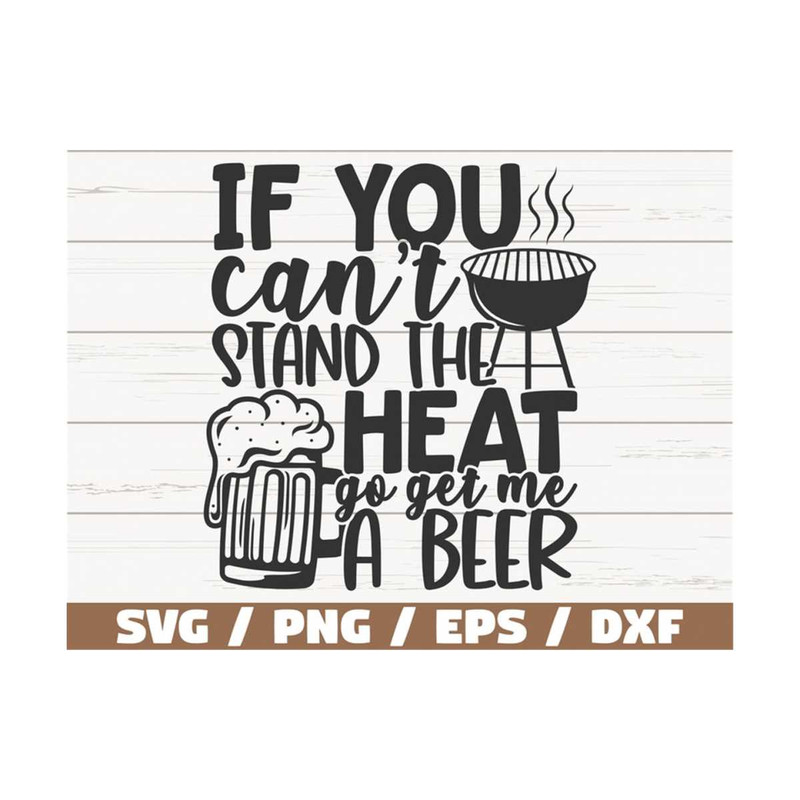 MR-289202391452-if-you-cant-stand-the-heat-go-get-me-a-beer-svg-cut-image-1.jpg