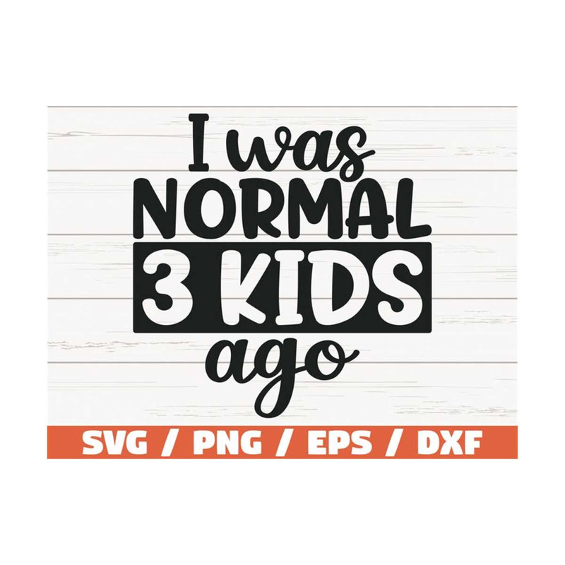 MR-289202392145-i-was-normal-three-kids-ago-svg-cut-file-cricut-image-1.jpg