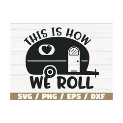 this is how we roll svg / cricut / commercial use / silhouette / camping svg / cricut / camping shirt svg / adventure sv