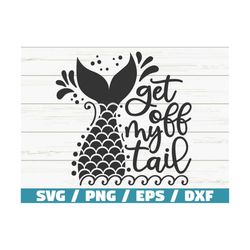 get off my tail svg / cut file / cricut / commercial use / instant download / silhouette / mermaid svg / summer svg / be
