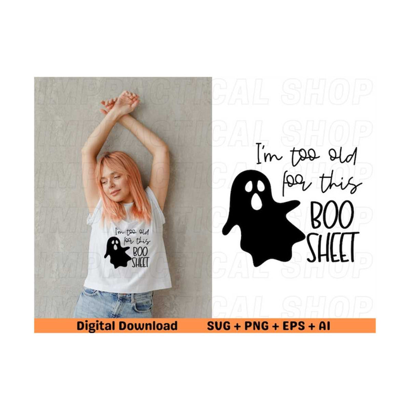 MR-289202392453-im-too-old-for-this-boo-sheet-svg-spooky-svg-scary-svg-image-1.jpg