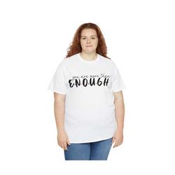 you are more than enough tee