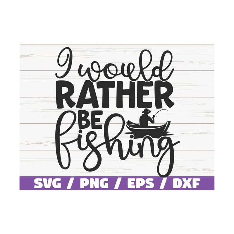MR-289202393132-i-would-rather-be-fishing-svg-cut-file-commercial-use-image-1.jpg