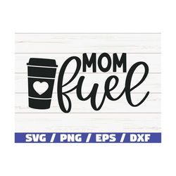 mom fuel svg / cut file / cricut / commercial use / silhouette / clip art / vector / printable / mom shirt / mom life sv