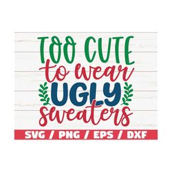 Too Cute To Wear Ugly Sweaters SVG / Baby Christmas Shirt SVG / Christmas SVG / Cut File / Cricut / Commercial use / Sil