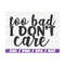 MR-28920239408-too-bad-i-dont-care-svg-cut-file-cricut-commercial-image-1.jpg