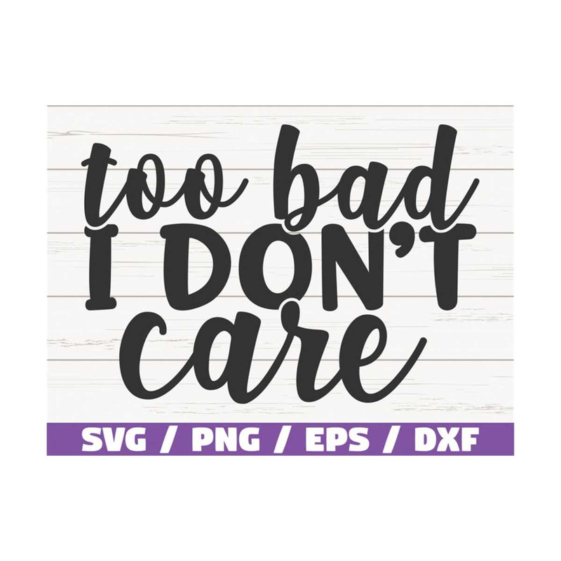MR-28920239408-too-bad-i-dont-care-svg-cut-file-cricut-commercial-image-1.jpg