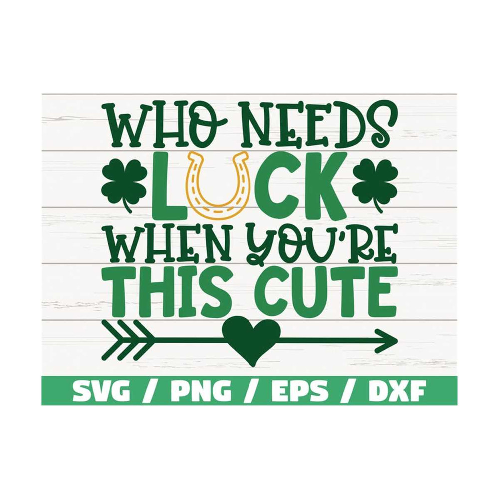 MR-28920239507-who-needs-luck-when-youre-this-cute-svg-lucky-svg-st-image-1.jpg