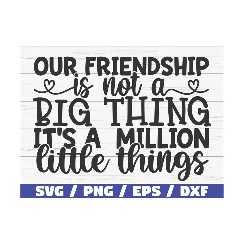 MR-28920239508-our-friendship-is-not-a-big-thing-its-a-million-little-image-1.jpg