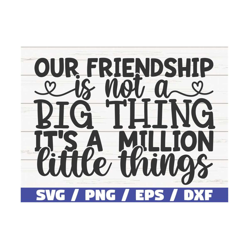 MR-28920239508-our-friendship-is-not-a-big-thing-its-a-million-little-image-1.jpg