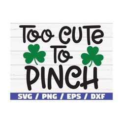 too cute to pinch svg / st patrick's day svg / pinch svg / irish svg / cricut / cut file / silhouette / commercial use /
