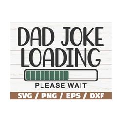 dad joke loading svg / cut file / cricut / commercial use / instant download / father's day svg / funny dad shirt