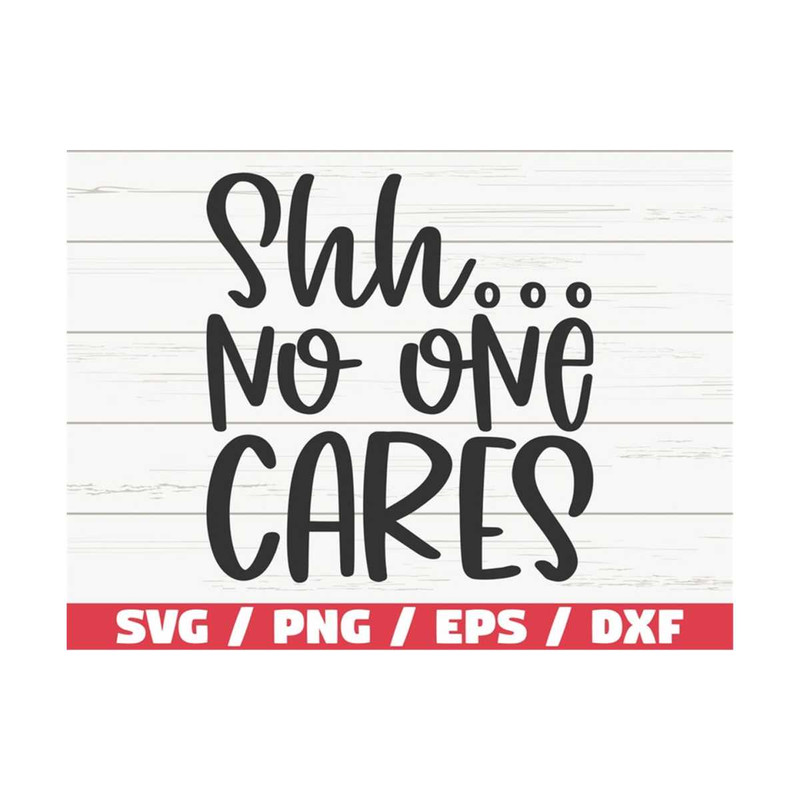 MR-28920239559-shh-no-one-cares-svg-cut-file-cricut-funny-sarcastic-image-1.jpg