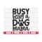 MR-289202310117-busy-being-a-dog-mama-svg-cut-file-cricut-commercial-use-image-1.jpg
