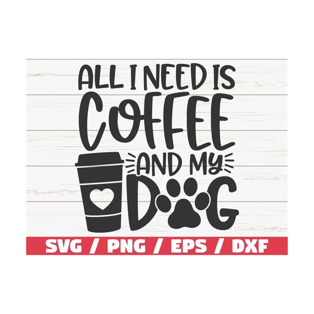 MR-2892023101628-all-i-need-is-coffee-and-my-dog-svg-cut-file-cricut-image-1.jpg