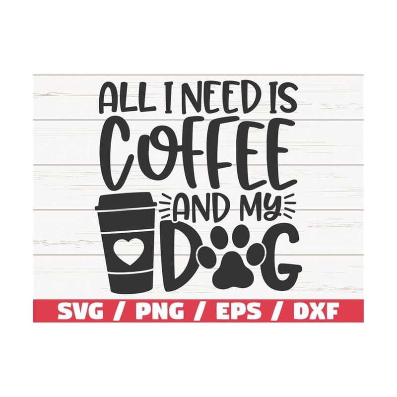 MR-2892023101628-all-i-need-is-coffee-and-my-dog-svg-cut-file-cricut-image-1.jpg