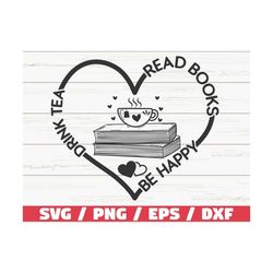 drink tea read books be happy svg / cut file / cricut / clip art / commercial use / reading svg / book quote svg / book