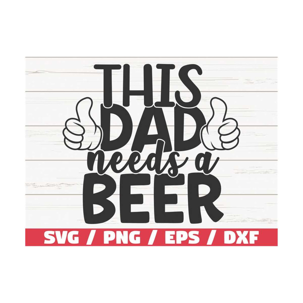 MR-2892023102322-this-dad-needs-a-beer-svg-cut-file-cricut-commercial-use-image-1.jpg