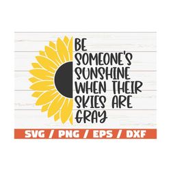 Be Someone's Sunshine When Their Skies Are Gray Svg / Cut File / Cricut / Commercial Use / Instant Download / Sunflower