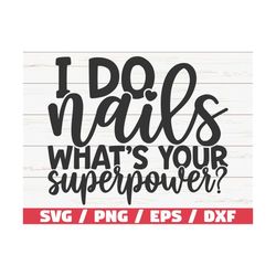 I Do Nails What's Your Superpower Svg / Cut File / Cricut / Commercial Use / Instant Download / Silhouette / Nail Tech S