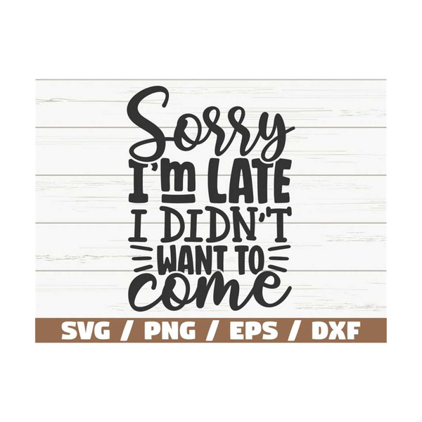 MR-2892023103219-sorry-im-late-i-didnt-want-to-come-svg-cut-file-image-1.jpg