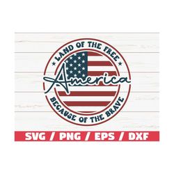 4th Of July Svg / America Land Of The Free Because Of The Brave Svg / Cut File / Clip Art / Commercial Use / Silhouette