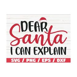 Dear Santa I Can Explain Svg / Christmas Svg / Santa Svg / Cut File / Cricut / Commercial Use / Silhouette / Dxf File /