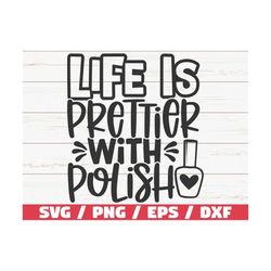 Life Is Prettier With Polish Svg / Cut File / Cricut / Commercial Use / Instant Download / Silhouette / Nail Tech Svg /