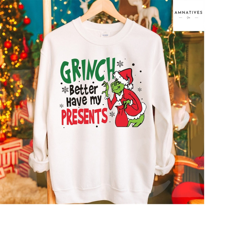 MR-289202310416-grinch-better-have-my-presents-sweatshirt-christmas-image-1.jpg