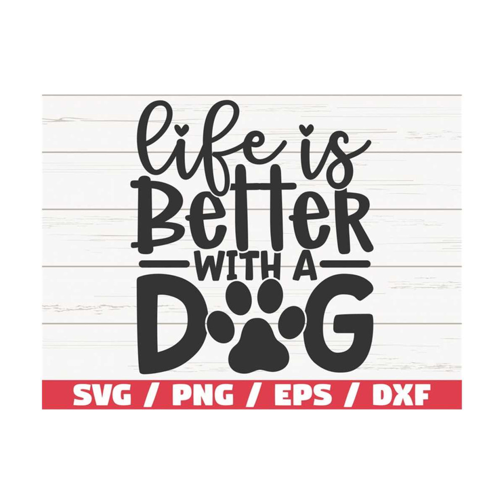 MR-2892023105443-life-is-better-with-a-dog-svg-cut-file-cricut-commercial-image-1.jpg