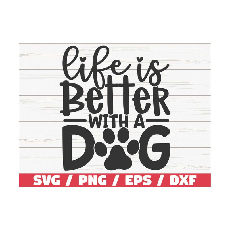MR-2892023105443-life-is-better-with-a-dog-svg-cut-file-cricut-commercial-image-1.jpg